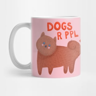 Dogs r ppl too - cute Pomeranian dog illustration Mug